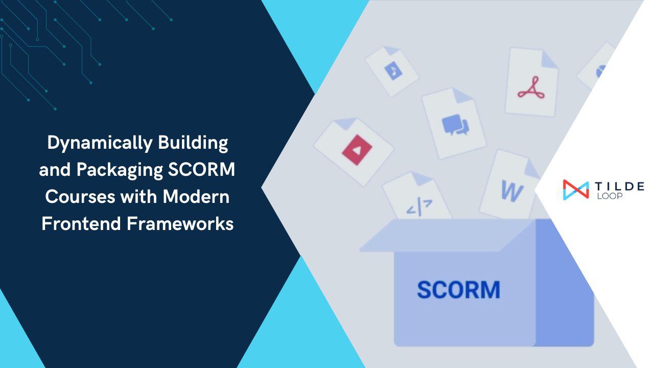 Dynamically Building and Packaging SCORM Courses with Modern Frontend Frameworks