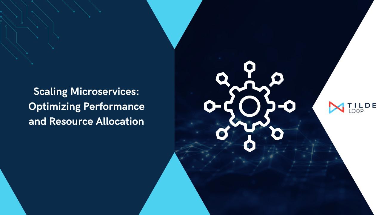 Scaling Microservices: Optimizing Performance and Resource Allocation